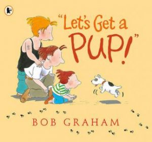 Let's Get a Pup! by Bob Graham
