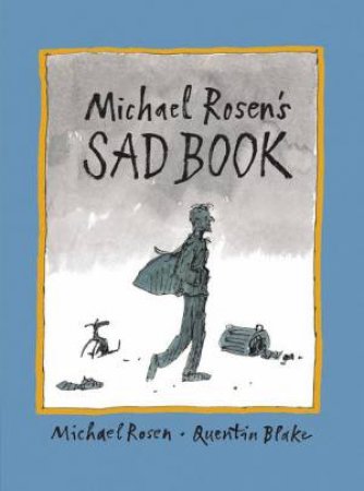 Michael Rosen's Sad Book by Michael Rosen & Quentin Blake