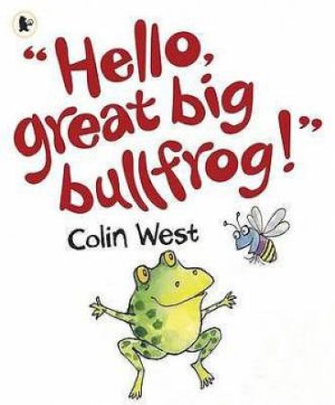 Hello, Great Big Bullfrog! by Colin West