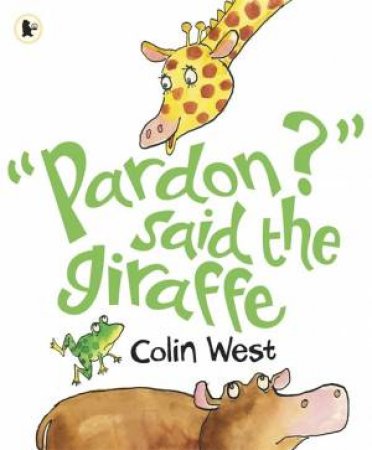 Pardon? Said The Giraffe by Colin West