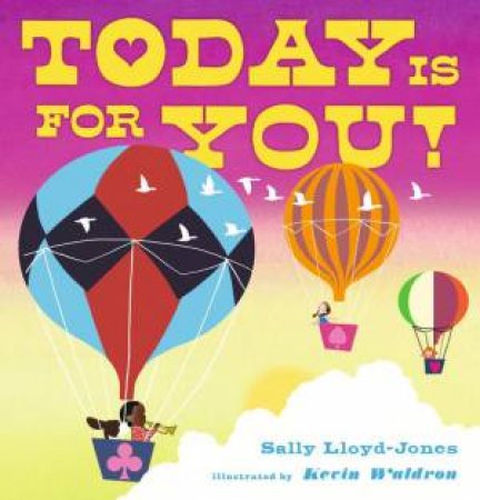 Today Is for You! by Sally Lloyd-Jones & Kevin Waldron