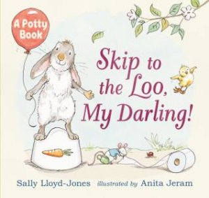 Skip to the Loo, My Darling! A Potty Book by Sally Lloyd-Jones & Anita Jeram