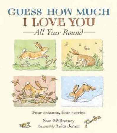 Guess How Much I Love You: All Year Round by Sam McBratney