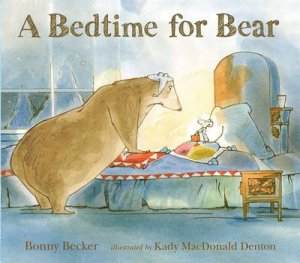 Bedtime For Bear, A by Bonny Becker & Kady Mcdonald Denton