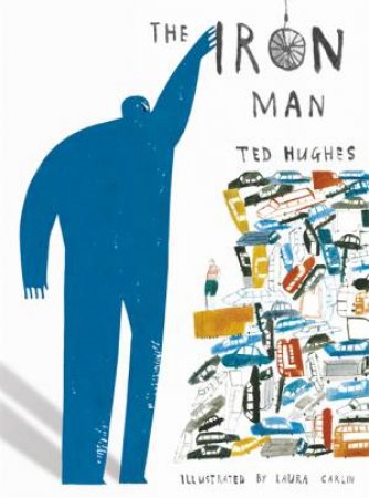 The Iron Man by Ted Hughes & Laura Carlin