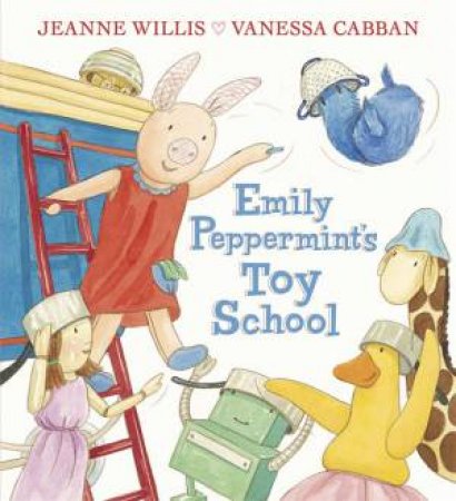 Emily Peppermint's Toy School by Jeanne Willis & Vanessa Cabban