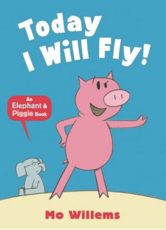 An Elephant And Piggy Book: Today I Will Fly! by Mo Willems