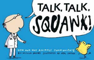 Talk, Talk, Squawk!: How and Why Animals Communicate by Nicola Davies & Neal Layton