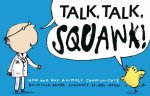 Talk Talk Squawk How and Why Animals Communicate