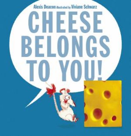 Cheese Belongs to You by Alexis Deacon & Viviane Schwarz