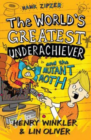 The World's Greatest Underachiever and the Mutant Moth by Henry Winkler & Lin Oliver