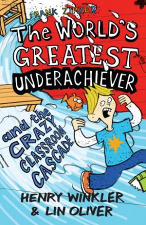 The World's Greatest Underachiever and The Crazy Classroom Cascade by Henry Winkler & Lin Oliver