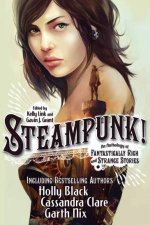 Steampunk An Anthology of Fantastically Rich and Strange Stories