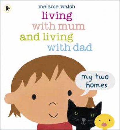 Living with Mum and Living with Dad: My Two Homes by Melanie Walsh