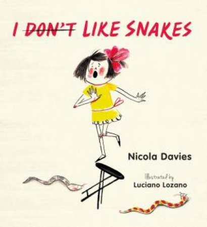 I (Don't) Like Snakes by Nicola Davies & Luciano Lozano