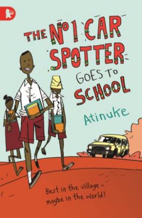 The No. 1 Car Spotter Goes to School by Atinuke & Warwick Johnson Cadwell
