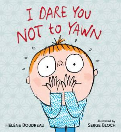 I Dare You Not to Yawn by Helene Boudreau & Serge Bloch