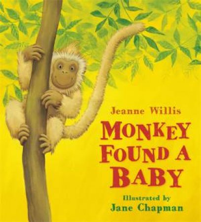 Monkey Found A Baby by Jeanne Willis & Jane Chapman
