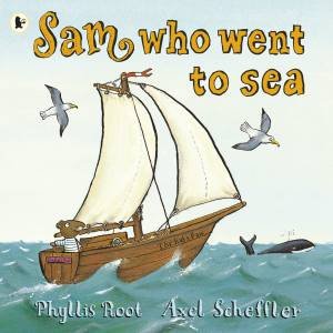 Sam Who Went to Sea by Phyllis Root & Axel Scheffler