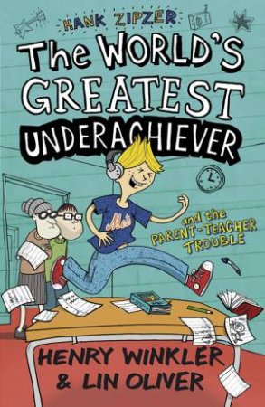 The World's Greatest Underachiever and the Parent-TeacherTrouble by Henry Winkler & Lin Oliver