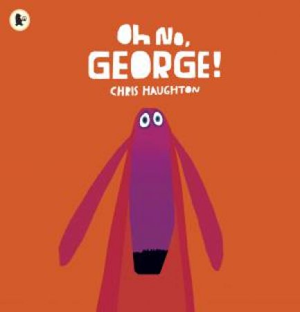 Oh No, George! by Chris Haughton