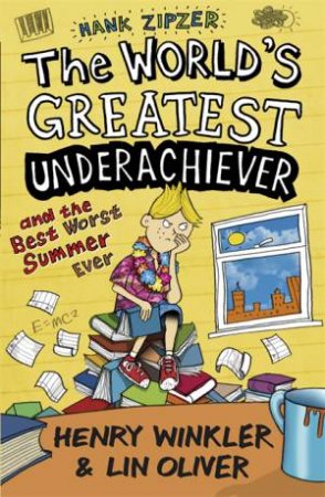 The World's Greatest Underachiever and the Best Worst Summer Ever by Henry Winkler & Lin Oliver