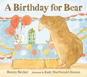 A Birthday for Bear by Bonny Becker & Kady Mcdonald Denton