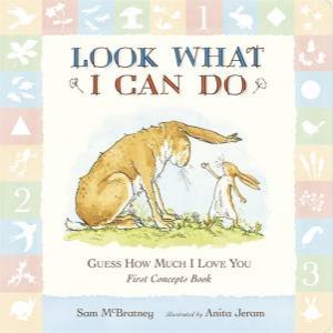 Guess How Much I Love You: Look What I Can Do by Sam Mcbratney & Anita Jeram
