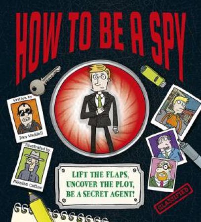 How To Be a Spy by Dan Waddell & Nikalas Catlow