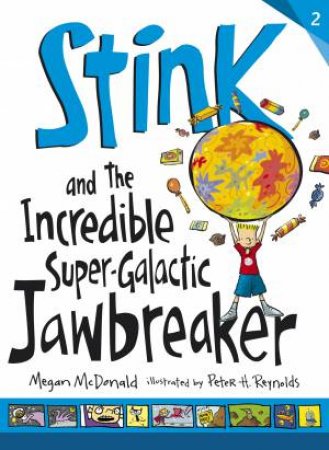 Stink and the Incredible Super-Galactic Jawbreaker by Megan Mcdonald & Peter H. Reynolds
