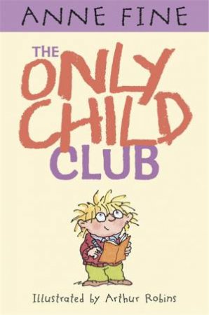 The Only Child Club by Anne Fine & Arthur Robins
