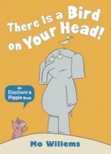 An Elephant And Piggy Book Theres A Bird On Your Head