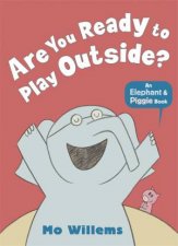 An Elephant And Piggy Book Are You Ready to Play Outside