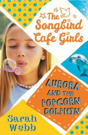 Aurora And The Popcorn Dolphin by Sarah Webb