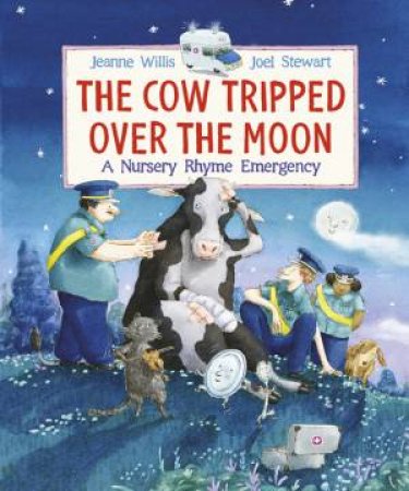 The Cow Tripped Over the Moon: A Nursery Rhyme Emergency by Jeanne Willis & Joel Stewart