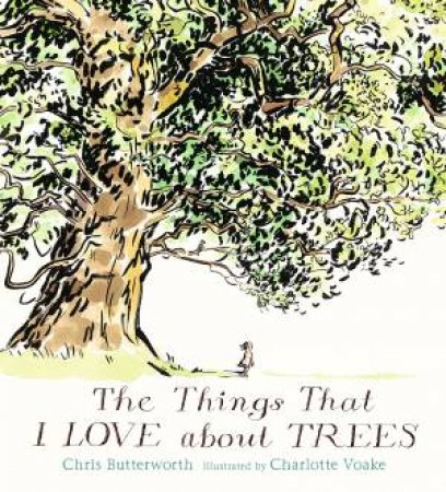 The Things That I LOVE About TREES by Chris Butterworth & Charlotte Voake