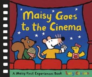 Maisy Goes to the Cinema: A Maisy First Experiences Book by Lucy Cousins