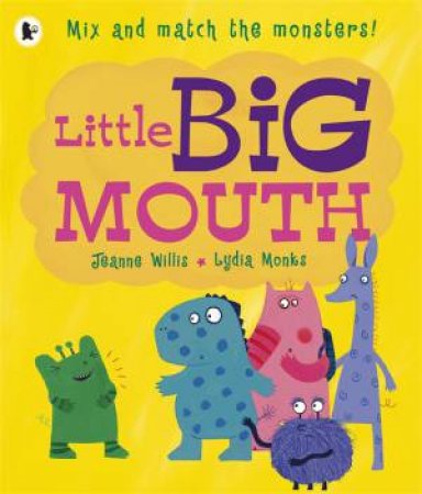 Little Big Mouth by Jeanne Willis & Lydia Monks