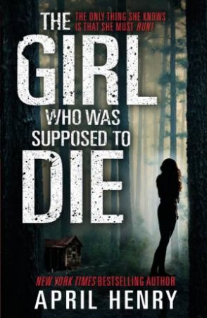 The Girl Who Was Supposed to Die by April Henry