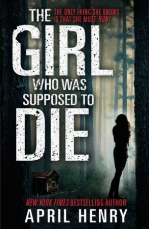 The Girl Who Was Supposed to Die by April Henry