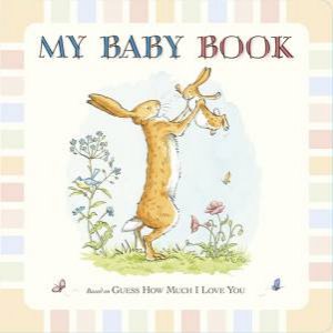 Guess How Much I Love You: My Baby Book by Sam Mcbratney & Anita Jeram