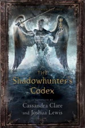 The Shadowhunter's Codex by Clare Cassandra & Lewis Joshua