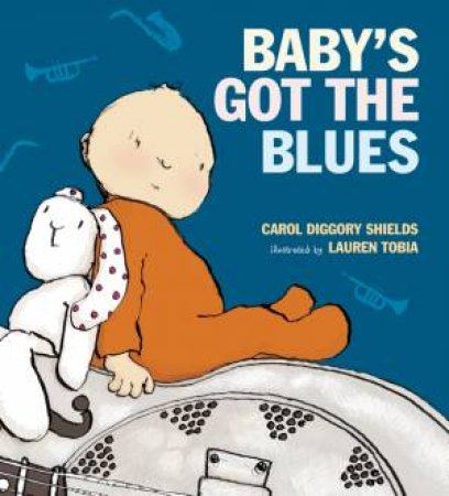 Baby's Got the Blues by Carol Diggory Shields & Lauren Tobia