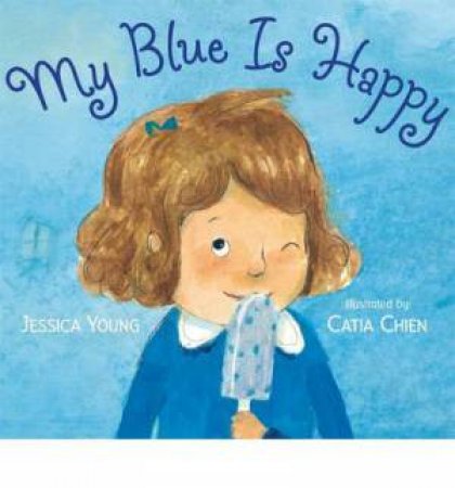 My Blue Is Happy by Jessica Young & Catia Chien