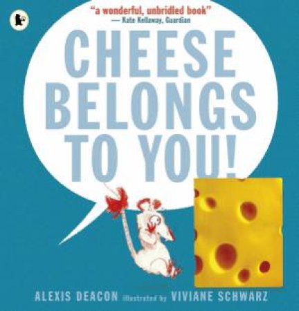 Cheese Belongs to You! by Alexis Deacon & Viviane Schwarz