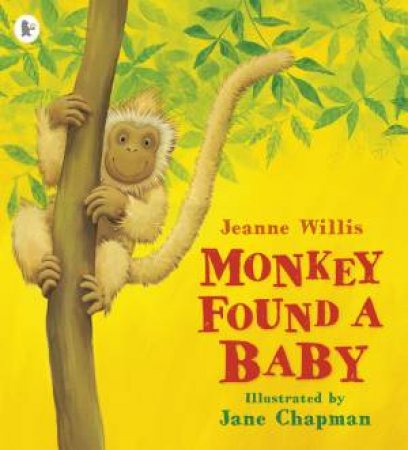 Monkey Found a Baby by Jeanne Willis & Jane Chapman