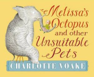 Melissa's Octopus and Other Unsuitable Pets by Charlotte Voake