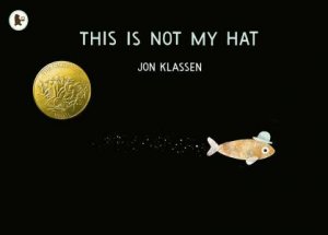 This Is Not My Hat by Jon Klassen