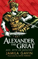 Alexander the Great Man Myth or Monster