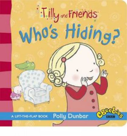 Tilly and Friends: Who's Hiding? by Polly Dunbar